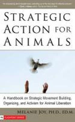 Cover for Melanie Joy · Strategic Action for Animals: A Handbook on Strategic Movement Building, Organizing, and Activism for Animal Liberation (Paperback Book) (2008)