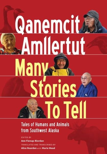 Cover for Ann Fienup-Riordan · Qanemcit Amllertut / Many Stories to Tell: Tales of Humans and Animals from Southwest Alaska (Taschenbuch) (2017)