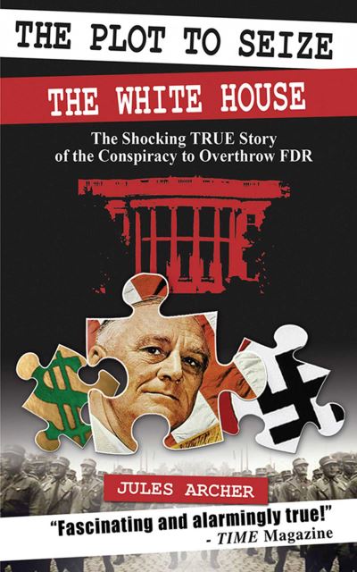 Cover for Jules Archer · The Plot to Seize the White House: The Shocking True Story of the Conspiracy to Overthrow FDR (Paperback Book) (2007)