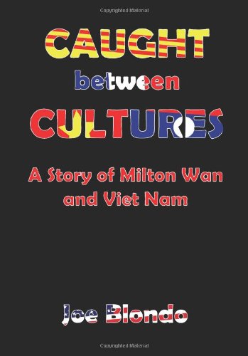 Cover for Joseph Blondo · Caught Between Cultures a Story of Milton Wan and Vietnam (Hardcover Book) (2009)