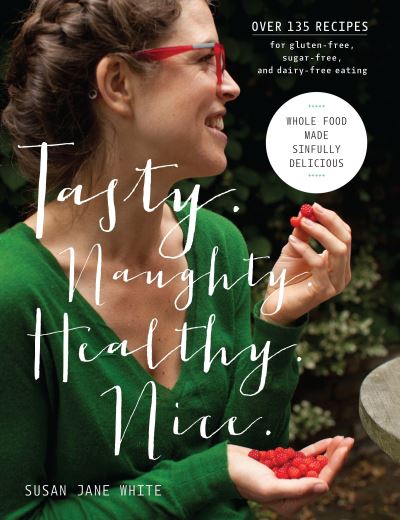 Cover for Susan Jane White · Tasty. Naughty. Healthy. Nice (Book) [First U.S. edition. edition] (2017)