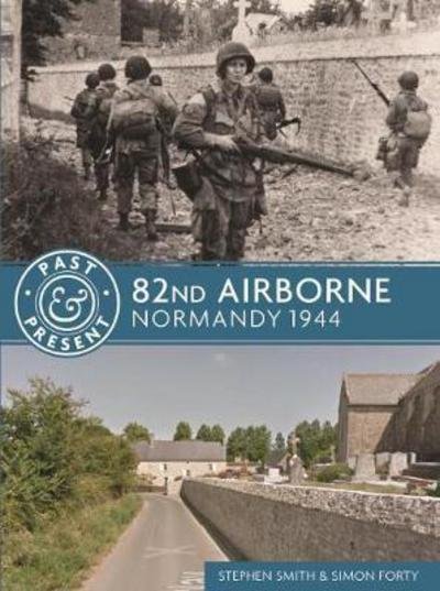 Cover for Steve Smith · 82nd Airborne: Normandy 1944 - Past &amp; Present (Paperback Book) (2017)