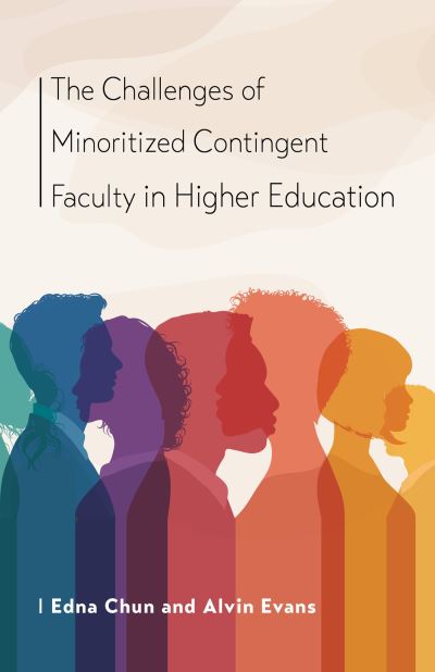 Cover for Edna Chun · The Challenges of Minoritized Contingent Faculty in Higher Education - Navigating Careers in Higher Education (Hardcover Book) (2023)