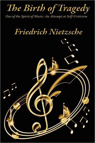 Cover for Friedrich Wilhelm Nietzsche · The Birth of Tragedy out of the Spirit of Music: an Attempt at Self-criticism (Taschenbuch) (2012)