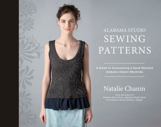 Cover for Natalie Chanin · Alabama Studio Sewing Patterns: A Guide to Customizing a Hand-Stitched Alabama Chanin Wardrobe (Hardcover Book) (2015)