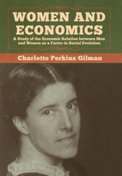 Cover for Charlotte Perkins Gilman · Women and Economics: A Study of the Economic Relation between Men and Women as a Factor in Social Evolution (Gebundenes Buch) (2020)