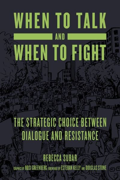 When to Talk and When to Fight: The Strategic Choice between Dialogue and Resistance - Rebecca Subar - Livros - PM Press - 9781629638362 - 2 de setembro de 2021