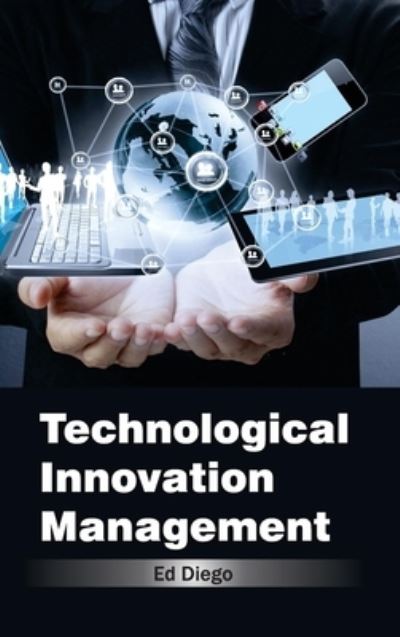 Technological Innovation Management - Ed Diego - Books - NY Research Press - 9781632384362 - March 14, 2015