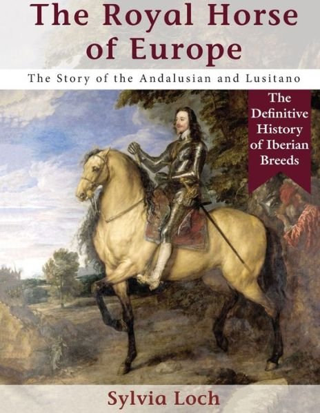 Cover for Sylvia Loch · The Royal Horse of Europe (Allen breed series) (Pocketbok) [Reprint edition] (2022)