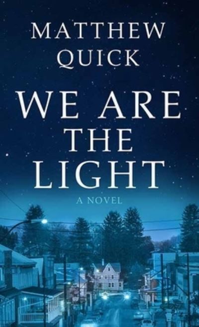 Cover for Matthew Quick · We Are the Light (Book) (2022)