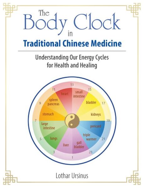 Cover for Lothar Ursinus · The Body Clock in Traditional Chinese Medicine: Understanding Our Energy Cycles for Health and Healing (Paperback Book) (2020)