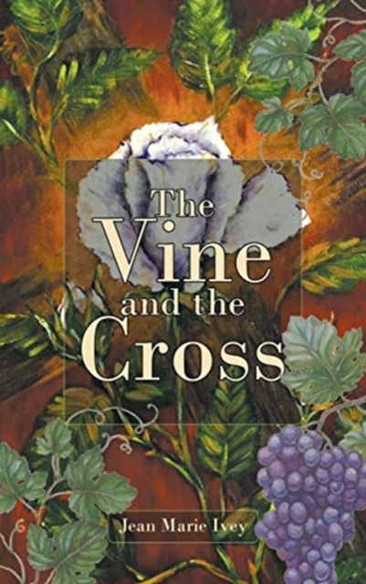 Cover for Jean Marie Ivey · The Vine and the Cross (Hardcover Book) (2019)
