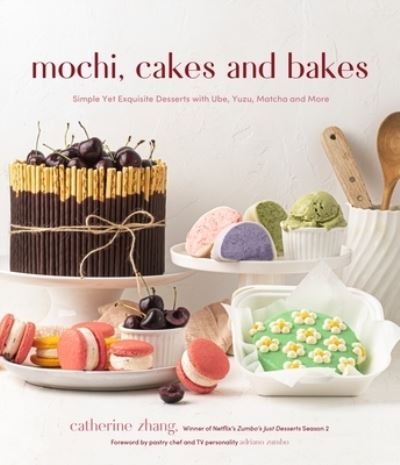 Cover for Catherine Zhang · Mochi, Cakes and Bakes: Simple Yet Exquisite Desserts with Ube, Yuzu, Matcha and More (Paperback Book) (2022)