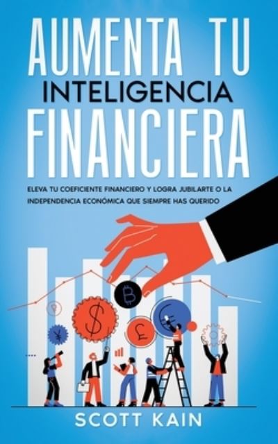 Aumenta Tu Inteligencia Financiera - Scott Kain - Kirjat - Imc1121 - 9781646947362 - perjantai 29. heinäkuuta 2022