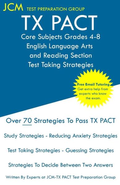 TX PACT Core Subjects Grades 4-8 English Language Arts and Reading Section - Test Taking Strategies - Jcm-Tx Pact Test Preparation Group - Bøger - JCM Test Preparation Group - 9781647685362 - 17. december 2019