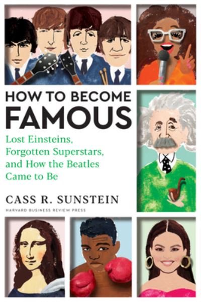 Cover for Cass R. Sunstein · How to Become Famous: Lost Einsteins, Forgotten Superstars, and How the Beatles Came to Be (Innbunden bok) (2024)