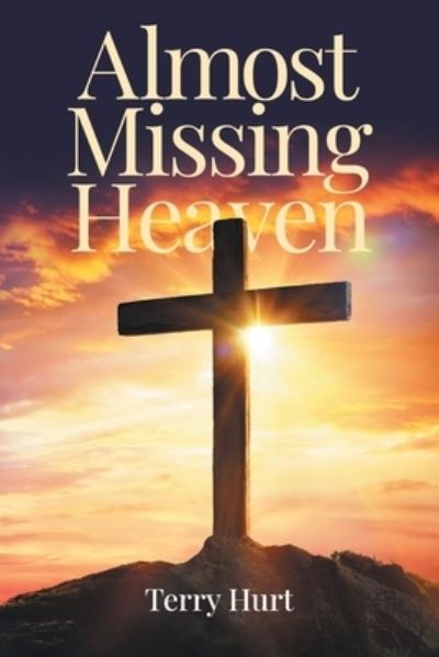 Terry Hurt · Almost Missing Heaven (Paperback Book) (2020)