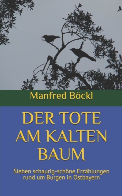 Cover for Manfred Boeckl · Der Tote Am Kalten Baum: Sieben schaurig-schoene Erzahlungen rund um Burgen in Ostbayern (Taschenbuch) (2020)