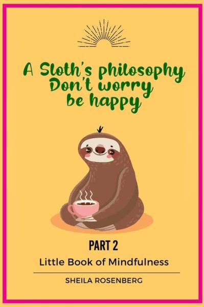 Cover for Sheila Rosenberg · A Sloth's philosophy, Don't worry be happy (Paperback Book) (2020)