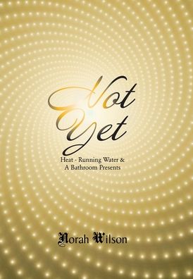 Cover for Norah Wilson · Heat - Running Water &amp; a Bathroom Presents: Not Yet (Hardcover Book) (2020)