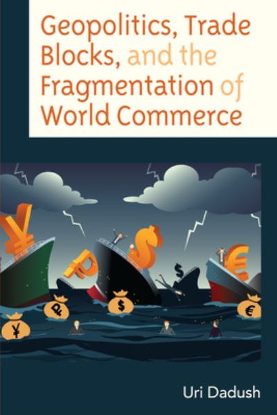 Uri Dadush · Geopolitics, Trade Blocks, and the Fragmentation of World Commerce (Hardcover Book) (2024)