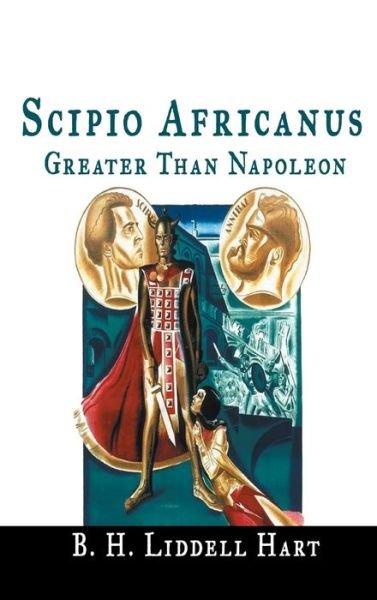 Cover for B H Liddell Hart · Scipio Africanus: Greater Than Napoleon (Hardcover bog) (2018)