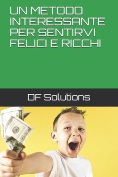Cover for Df Solutions · Un Metodo Interessante Per Sentirvi Felici E Ricchi (Paperback Bog) (2019)