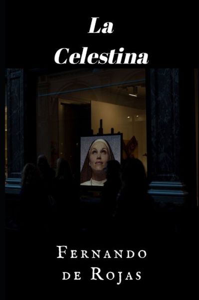 La Celestina - Fernando de Rojas - Libros - Independently Published - 9781705318362 - 3 de noviembre de 2019