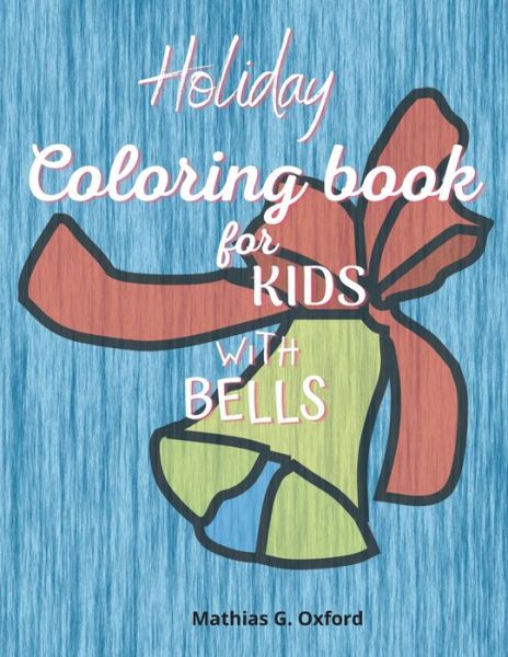 Cover for Mathias G Oxford · Holiday coloring book for kids with bells (Paperback Book) (2021)