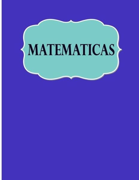 Matematicas - Casa Poblana Journals - Książki - Createspace Independent Publishing Platf - 9781725684362 - 16 sierpnia 2018