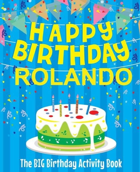 Happy Birthday Rolando - The Big Birthday Activity Book - Birthdaydr - Books - Createspace Independent Publishing Platf - 9781727776362 - October 9, 2018