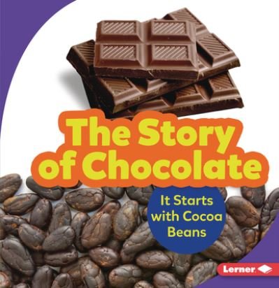 Story of Chocolate It Starts with Cocoa Beans - Robin Nelson - Libros - Lerner Publishing Group - 9781728414362 - 2021