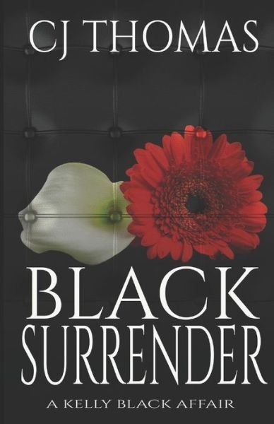 Black Surrender - C J Thomas - Libros - Independently Published - 9781728724362 - 12 de octubre de 2018