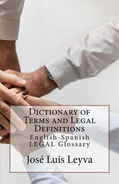 Dictionary of Terms and Legal Definitions - Jose Luis Leyva - Kirjat - Createspace Independent Publishing Platf - 9781729730362 - keskiviikko 7. marraskuuta 2018