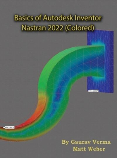 Basics of Autodesk Inventor Nastran 2022 - Gaurav Verma - Kirjat - Cadcamcae Works - 9781774590362 - torstai 1. heinäkuuta 2021