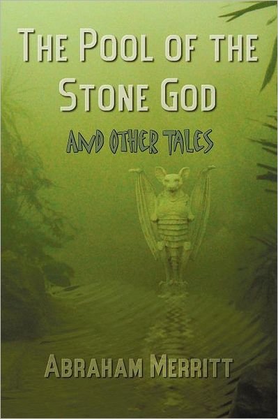 Cover for Abraham Grace Merritt · The Pool of the Stone God and Other Tales (Taschenbuch) (2012)
