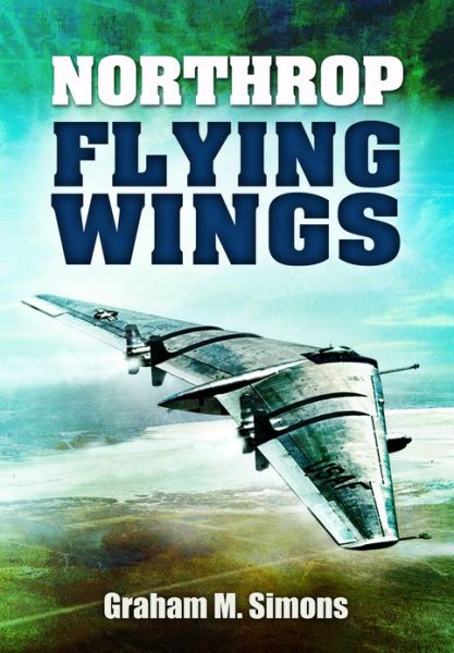 Cover for Graham Simons · Northrop Flying Wings (Hardcover Book) (2013)