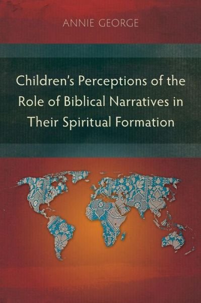 Cover for Annie George · Children's Perceptions of the Role of Biblical Narratives in Their Spiritual Formation (Paperback Book) (2017)