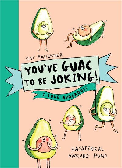 Cover for Cat Faulkner · You’ve Guac to be Joking! I love Avocados (Hardcover bog) (2019)