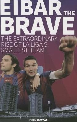 Cover for Euan McTear · Eibar the Brave: The Extraordinary Rise of la Liga's Smallest Team (Paperback Book) (2015)