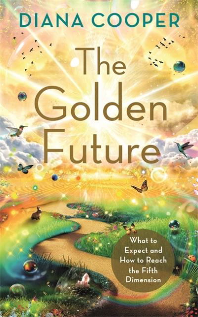 The Golden Future: What to Expect and How to Reach the Fifth Dimension - Diana Cooper - Books - Hay House UK Ltd - 9781788179362 - August 22, 2023