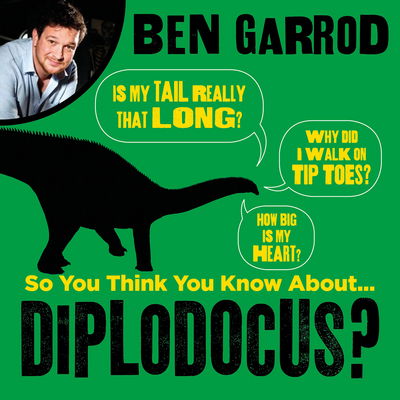 Cover for Ben Garrod · So You Think You Know About Diplodocus? - So You Think You Know About... Dinosaurs? (Audiobook (MP3)) [Unabridged edition] (2018)