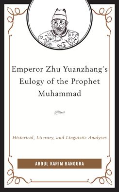 Cover for Abdul Karim Bangura · Emperor Zhu Yuanzhang's Eulogy of the Prophet Muhammad: Historical, Literary, and Linguistic Analyses (Gebundenes Buch) (2022)