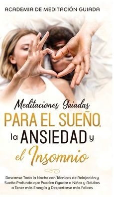 Cover for Academia de Meditacion Guiada · Meditaciones Guiadas Para el Sueno, la Ansiedad y el Insomnio (Hardcover bog) (2020)