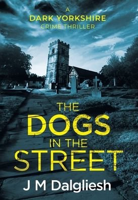 Cover for J M Dalgliesh · The Dogs in the Street - Dark Yorkshire (Hardcover bog) (2020)