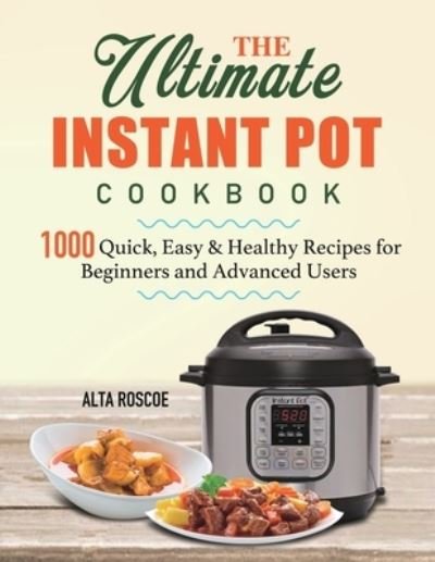 Cover for Alta Roscoe · The Ultimate Instant Pot Cookbook (Paperback Bog) (2020)