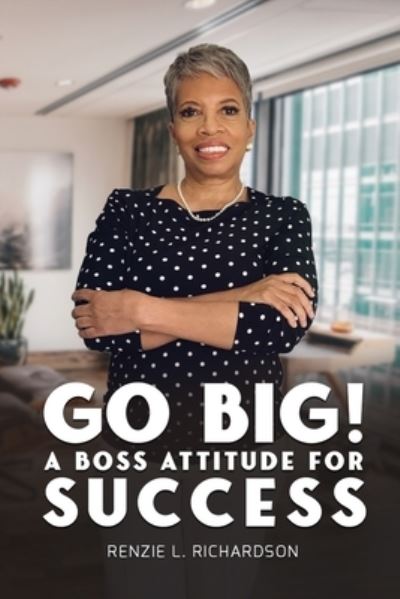 Cover for Renzie Richardson · Go Big! A BOSS Attitude for Success (Paperback Book) (2021)