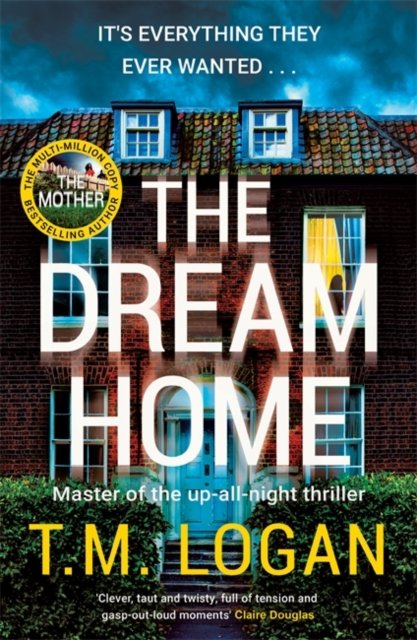 Cover for T.M. Logan · The Dream Home: The unrelentingly gripping family thriller from the bestselling author of THE MOTHER (Paperback Book) (2024)