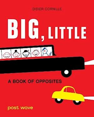 Cover for Didier Cornille · Big, Little: A Book of Opposites (Hardcover Book) (2025)