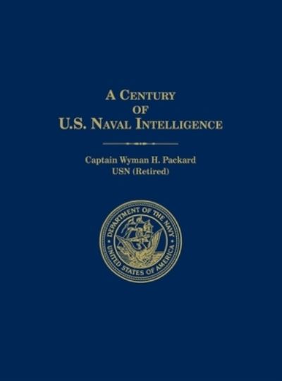 A Century of U.S. Naval Intelligence - Wyman H Packard - Books - www.Militarybookshop.Co.UK - 9781839310362 - December 1, 2010